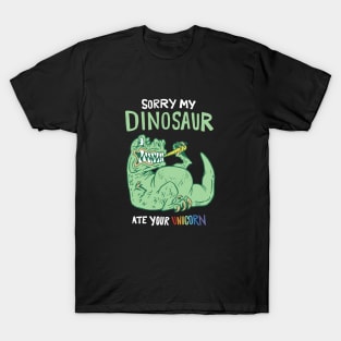 Sorry My Dinosaur Ate Your Unicorn T-Shirt